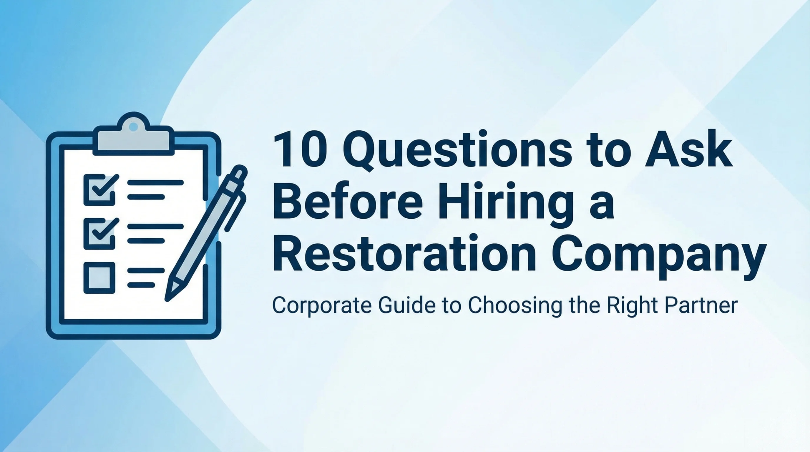 10 Questions to Ask Before Hiring a Restoration Company