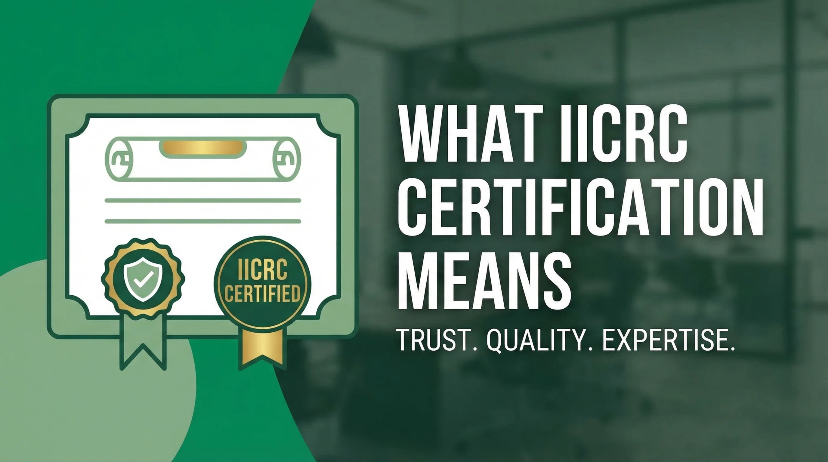 What IICRC Certification Means and Why Your Restoration Company Needs It